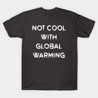 Not cool with global warming T-Shirt